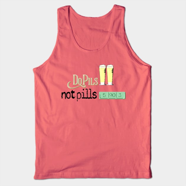 Do Pils, Not Pills Tank Top by HopNationUSA